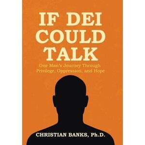 If DEI Could Talk: One Man's Journey Through Privilege, Oppression, and Hope --
